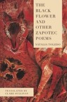 The Black Flower and Other Zapotec Poems - Natalia Toledo - 9781939419460