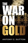 The War on Gold - Antony Sutton - 9781939438126