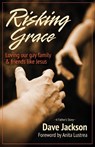 Risking Grace, Loving Our Gay Family and Friends Like Jesus - Dave Jackson - 9781939445018