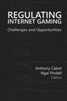 Regulating Internet Gaming - Anthony Cabot ; Ngai Pindell - 9781939546043