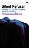 Silent Refusal: Essays on Contemporary Feminist Writing - Kristina Marie Darling - 9781939568410