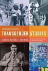 Introduction to Transgender Studies - Ardel Haefele–thomas ; Thatcher Combs ; Susan Stryker - 9781939594273