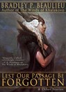 Lest Our Passage Be Forgotten & Other Stories - Bradley P. Beaulieu - 9781939649102
