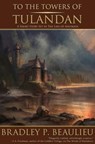 To the Towers of Tulandan - Bradley P. Beaulieu - 9781939649140