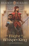 The Flight of the Whisper King: A Shattered Sands Novella - Bradley P. Beaulieu - 9781939649379