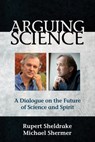 Arguing Science - Rupert Sheldrake - 9781939681577