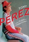 Tony Perez: From Cuba to Cooperstown - John Erardi - 9781939710758