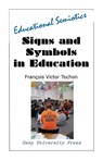 Signs And Symbols In Education: Educational Semiotics - Francois Victor Tochon - 9781939755148