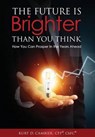 The Future Is Brighter Than You Think - Kurt Cfp(r) Chfc Cambier - 9781939758958