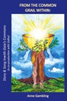From the Common Grail Within - Anne Gambling - 9781939790392