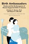 Birth Ambassadors: Doulas and the Re-Emergence of Woman-Supported Birth in America - Christine H. Morton ; Elayne G. Clift - 9781939807069