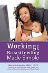 Working and Breastfeeding Made Simple - Nancy Mohrbacher - 9781939807205