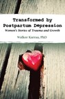 Transformed by Postpartum Depression - Walker Karraa - 9781939807229