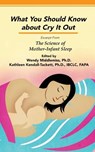 What You Should Know About Cry It Out: Excerpt from The Science of Mother-Infant Sleep - Wendy Middlemiss ; Kathleen Kendall-Tackett - 9781939807595