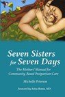 Seven Sisters for Seven Days: The Mothers' Manual for Community Based Postpartum Care - PETERSON,  Michelle - 9781939807892