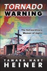 Tornado Warning: The Extraordinary Women of Joplin - Tamara Hart Heiner - 9781939844040