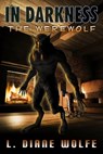 In Darkness: The Werewolf - L. Diane Wolfe - 9781939844927
