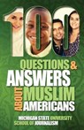 100 Questions and Answers About Muslim Americans with a Guide to Islamic Holidays - Michigan State School of Journalism - 9781939880796