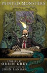 Painted Monsters & Other Strange Beasts - Orrin Grey - 9781939905154