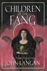 Children of the Fang and Other Genealogies - John Langan - 9781939905604
