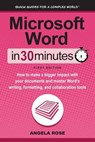 Microsoft Word In 30 Minutes - ROSE,  Angela - 9781939924704