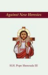 Against New Heresies - Pope Shenouda - 9781939972989
