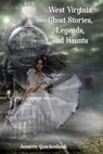 West Virginia Ghost Stories, Legends, and Haunts - Jannette Quackenbush - 9781940087252