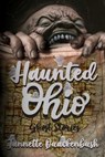 Haunted Ohio: Ghost Stories - Jannette Quackenbush - 9781940087672
