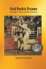 Gold Buckle Dreams - David G Brown - 9781940130132
