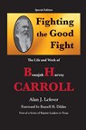 Fighting the Good Fight The Life and Work of B.H. Carroll - Alan J Lefever - 9781940130620