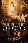 The Pursuit of God - A W Tozer - 9781940177991