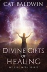 Divine Gifts of Healing - Cat (Cat Baldwin) Baldwin - 9781940265698