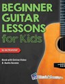Beginner Guitar Lessons for Kids Book with Online Video and Audio Access - Jay Wamsted - 9781940301556