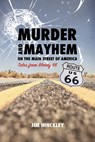 Murder and Mayhem on the Main Street of America: Tales from Bloody 66 - Jim Hinckley - 9781940322261