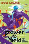 Power to Yield and Other Stories - Bogi Takács - 9781940372662