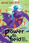 Power to Yield and Other Stories - Bogi Takács - 9781940372662