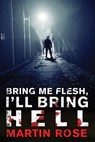 Bring Me Flesh, I'll Bring Hell - Martin Rose - 9781940456157