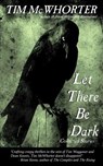 Let There Be Dark - Tim McWhorter - 9781940466842