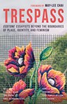 Trespass: Ecotone Essayists Beyond the Boundaries Ofplace, Identity, and Feminism - May-Lee Chai - 9781940596297