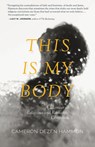 This Is My Body: A Memoir of Religious and Romantic Obsession - Cameron Dezen Hammon - 9781940596327