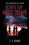 Cave of Mystic Dreams - S. P. Kumar - 9781940745770