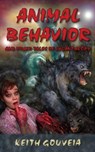 Animal Behavior and Other Tales of Lycanthropy - Keith Gouveia - 9781940761091