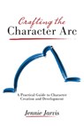 Crafting the Character Arc - Jennie Jarvis - 9781940761138