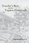 Traveler's Rest and the Tugaloo Crossroads - Robert Eldridge Bouwman - 9781940771144