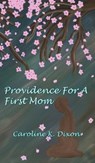 Providence for a First Mom - Caroline K Dixon - 9781940834436