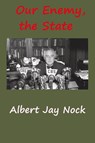 Our Enemy, the State - Albert Jay Nock - 9781940849645