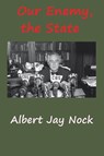 Our Enemy, the State - Albert Jay Nock - 9781940849645