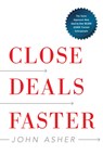 Close Deals Faster - John Asher - 9781940858395