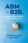 ABM is B2B. - Sangram Vajre ; Eric Spett - 9781940858951