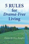 5 Rules for Drama-Free Living - Elaine Bentley Baughn - 9781940863085